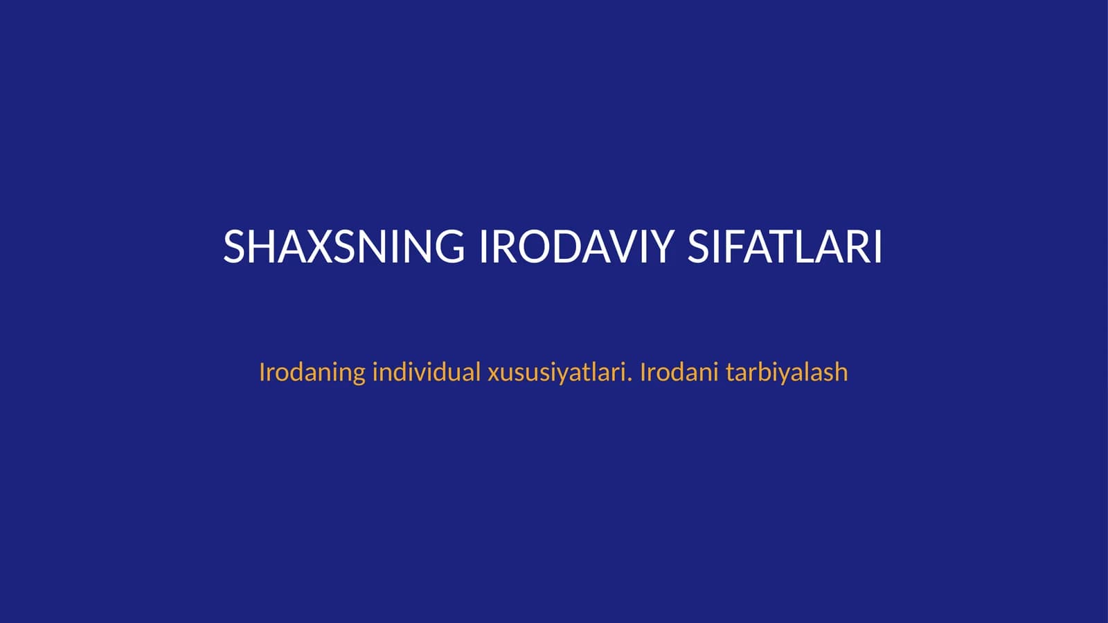 Shaxsning irodaviy sifatlari. Irodaning individual xususiyatlari. Irodani tarbiyalash