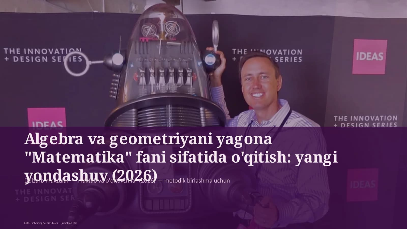 Algebra va geometriyani yagona "Matematika" fani sifatida o'qitish: yangi yondashuv (2026)