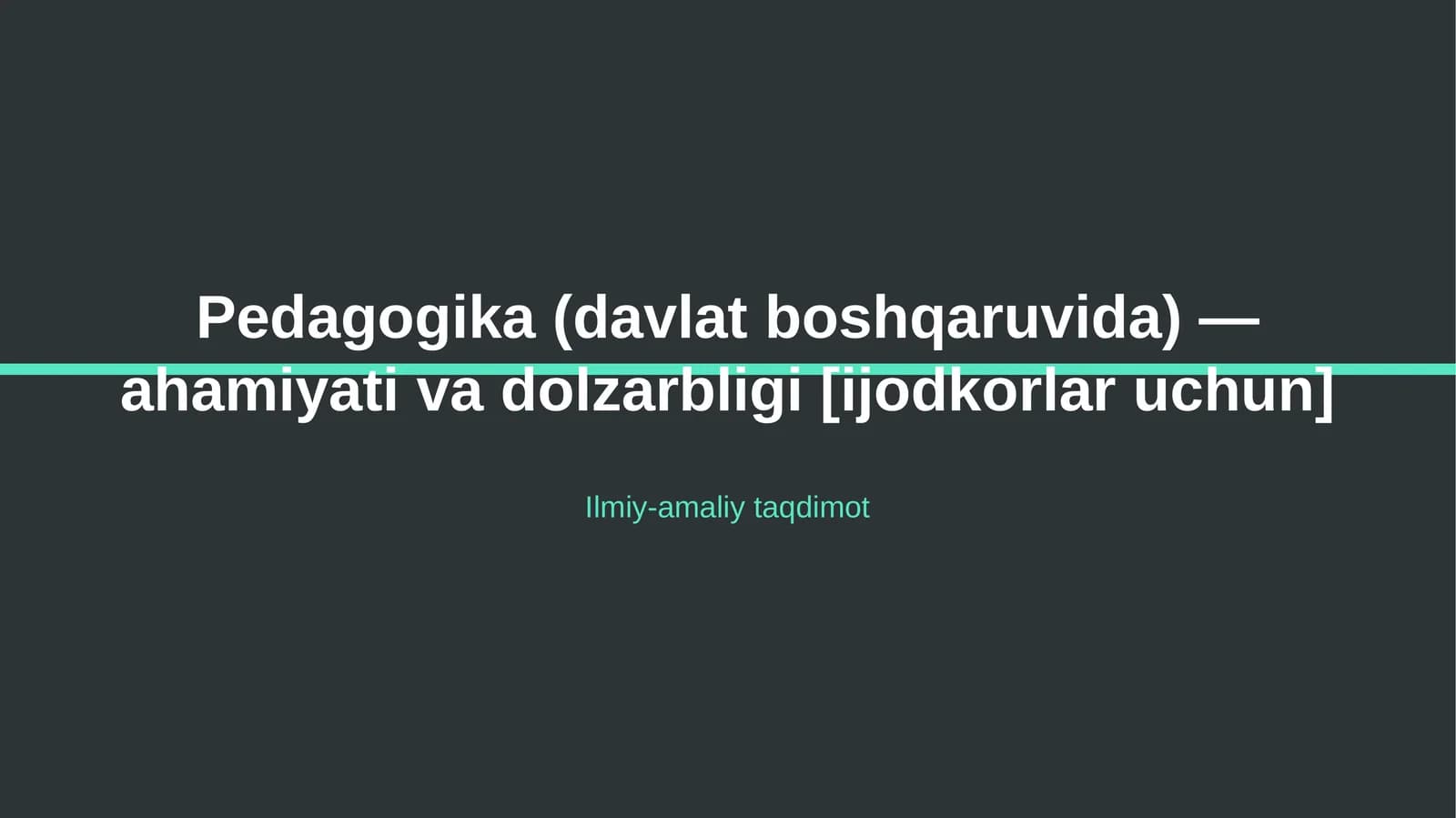 Pedagogika (davlat boshqaruvida) — ahamiyati va dolzarbligi [ijodkorlar uchun]