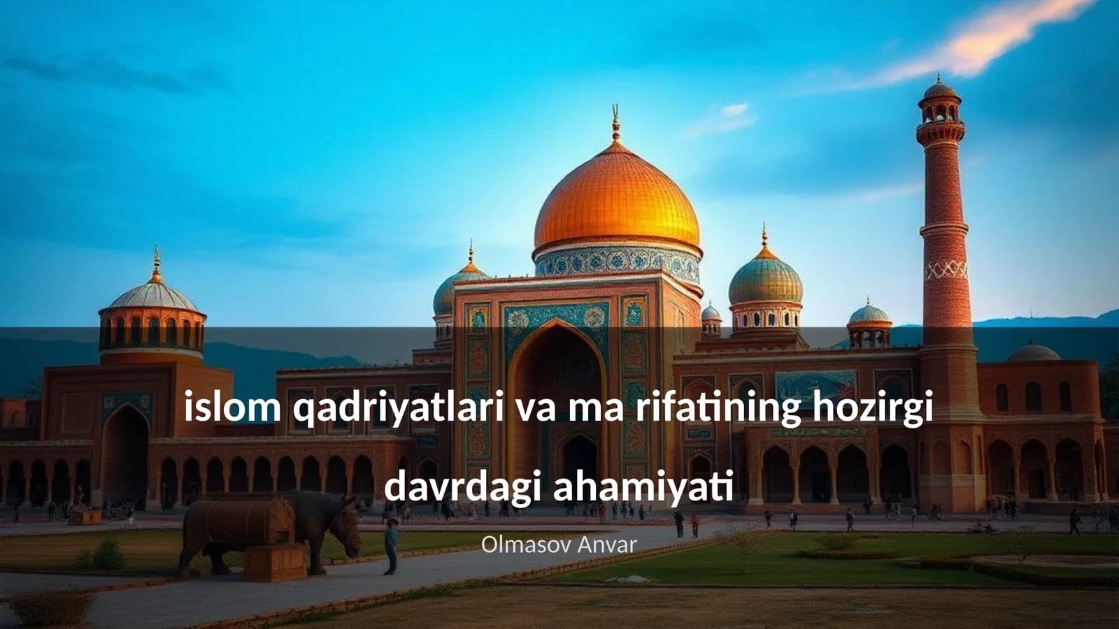 Islom qadriyatlari va ma rifatining hozirgi davrdagi ahamiyati