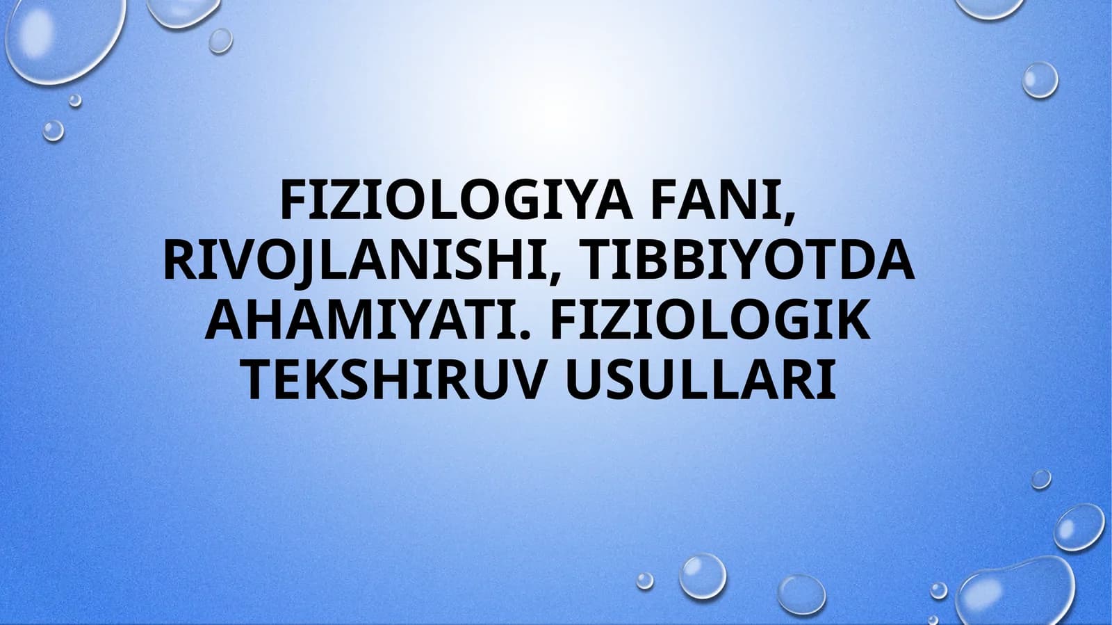 FIZIOLOGIYA FANI, RIVOJLANISHI, TIBBIYOTDA AHAMIYATI. FIZIOLOGIK TEKSHIRUV USULLARI