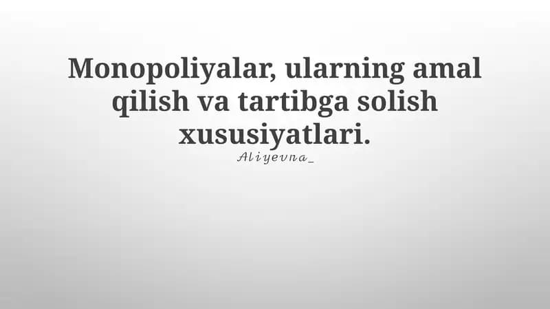 Monopoliyalar, ularning amal qilish va tartibga solish xususiyatlari