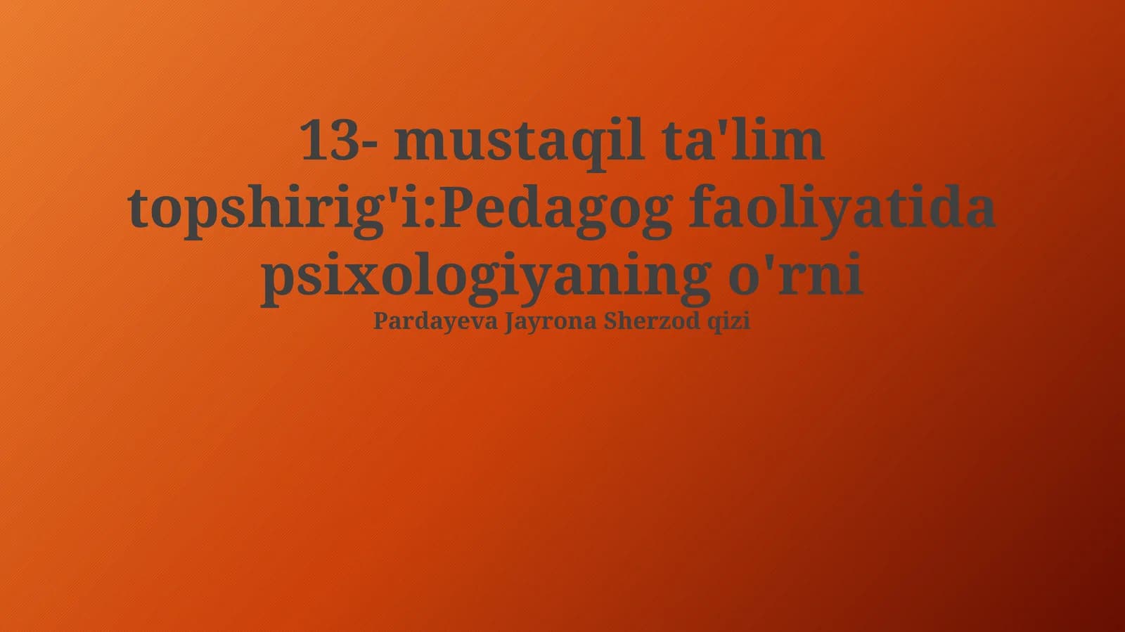 13- mustaqil ta'lim topshirig'i:Pedagog faoliyatida psixologiyaning o'rni