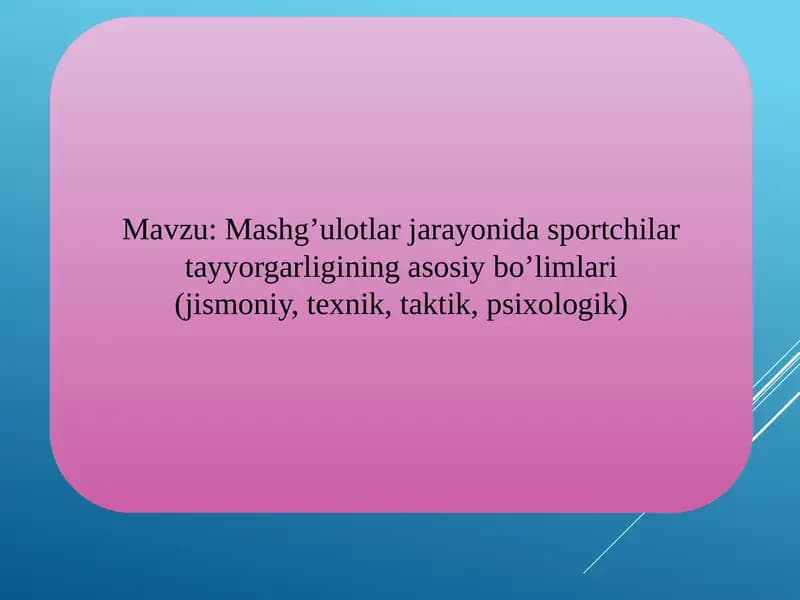 Mashg’ulotlar jarayonida sportchilarni tayyorgarligining asosiy bo’limlari (jismoniy, texnik, taktik, psixologik)