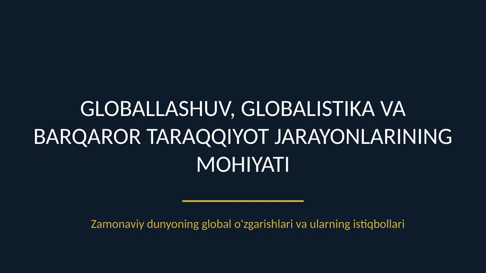 Globallashuv, globalistika va barqaror taraqqiyot jarayonlarining ahamiyati