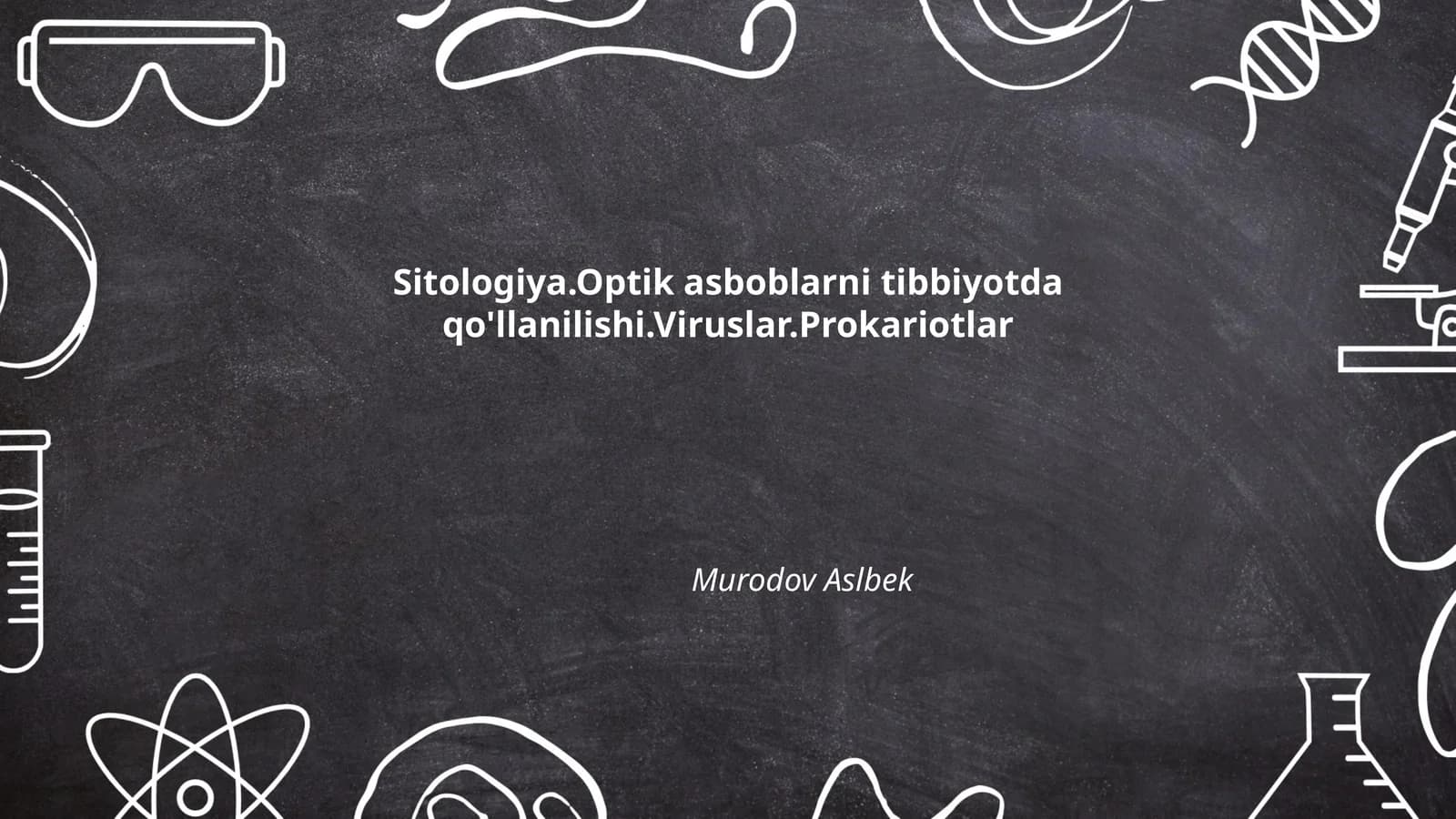 Sitologiya.Optik asboblarni tibbiyotda qo'llanilishi.Viruslar.Prokariotlar Murodov Aslbek