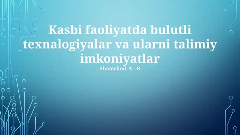 Kasbi faoliyatda bulutli texnalogiyalar va ularni talimiy imkoniyatlar