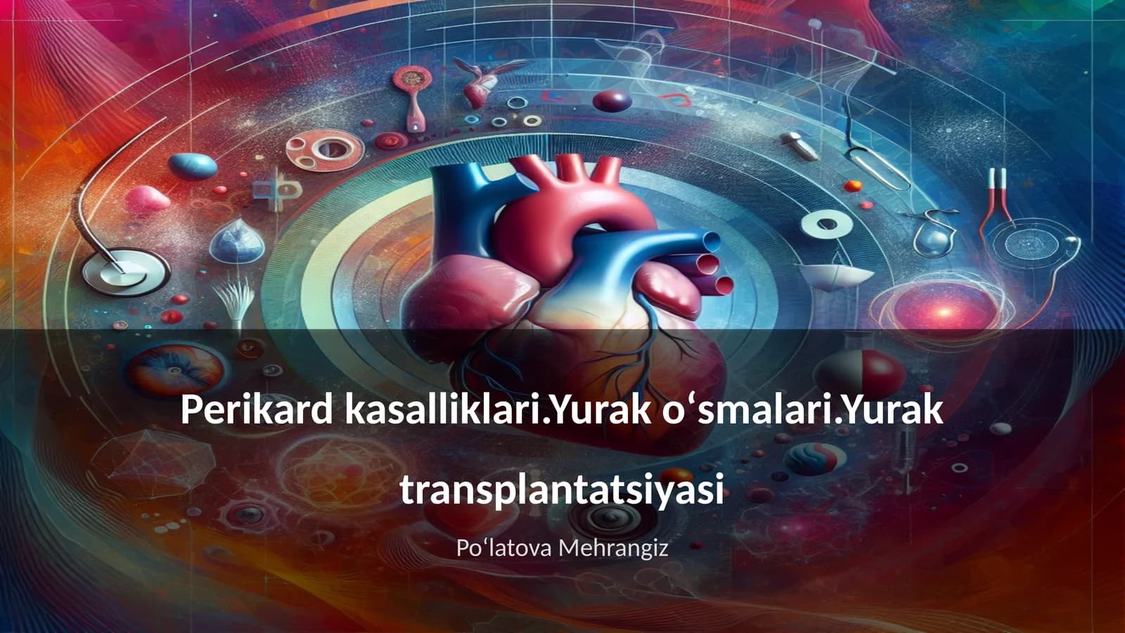 Perikard kasalliklari.Yurak oʻsmalari.Yurak transplantatsiyasi