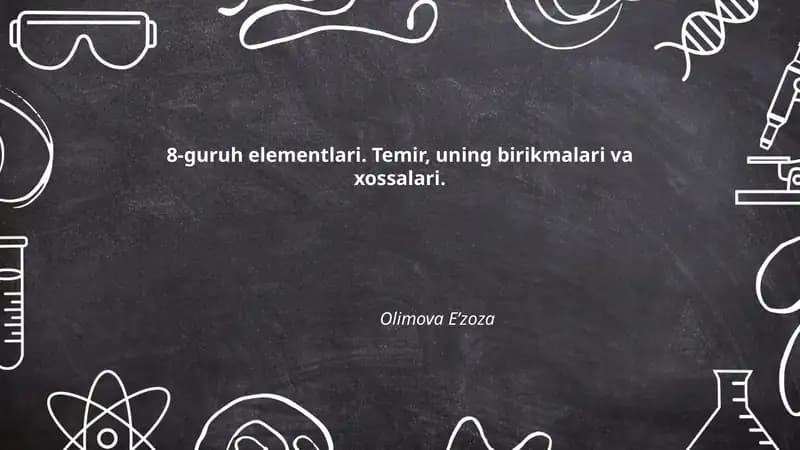 8-guruh elementlari. Temir, uning birikmalari va xossalari.