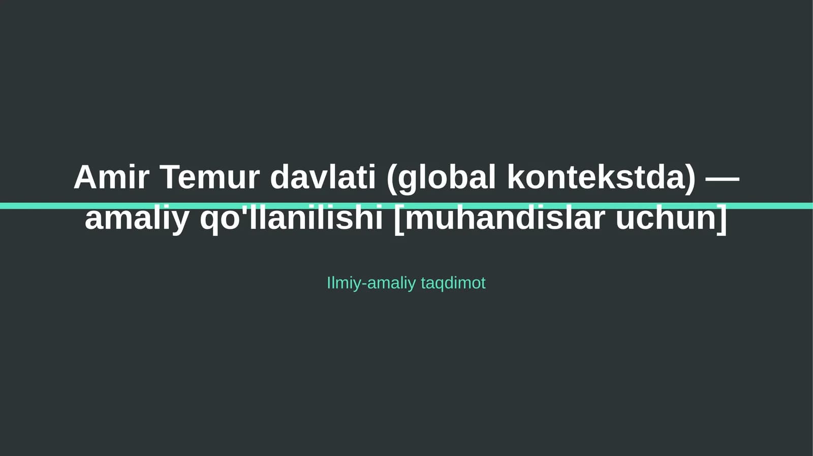 Amir Temur davlati (global kontekstda) — amaliy qo'llanilishi [muhandislar uchun]