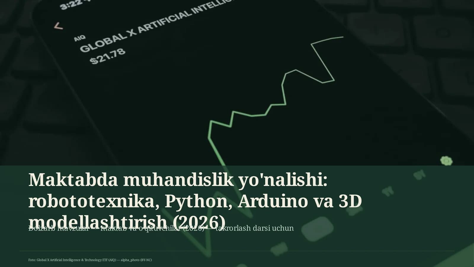 Maktabda muhandislik yo'nalishi: robototexnika, Python, Arduino va 3D modellashtirish