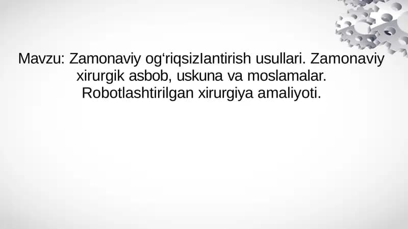 Zamonaviy og‘riqsizIantirish usullari. Zamonaviy xirurgik asbob, uskuna va moslamalar. Robotlashtirilgan xirurgiya amaliyoti