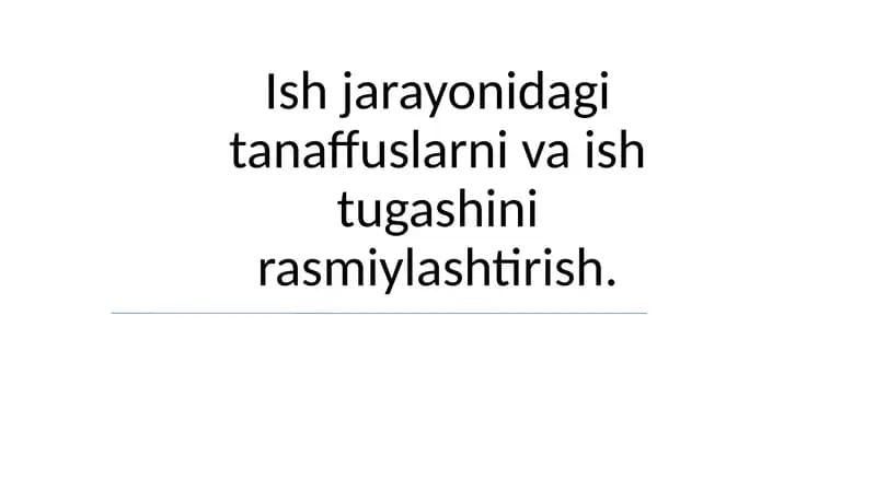 Tanaffuslarni va ish tugashini rasmiylashtirish
