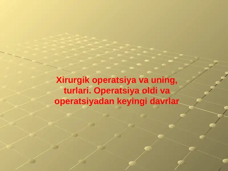 Xirurgik operatsiya va uning, turlari. Operatsiya oldi va operatsiyadan keyingi davrlar
