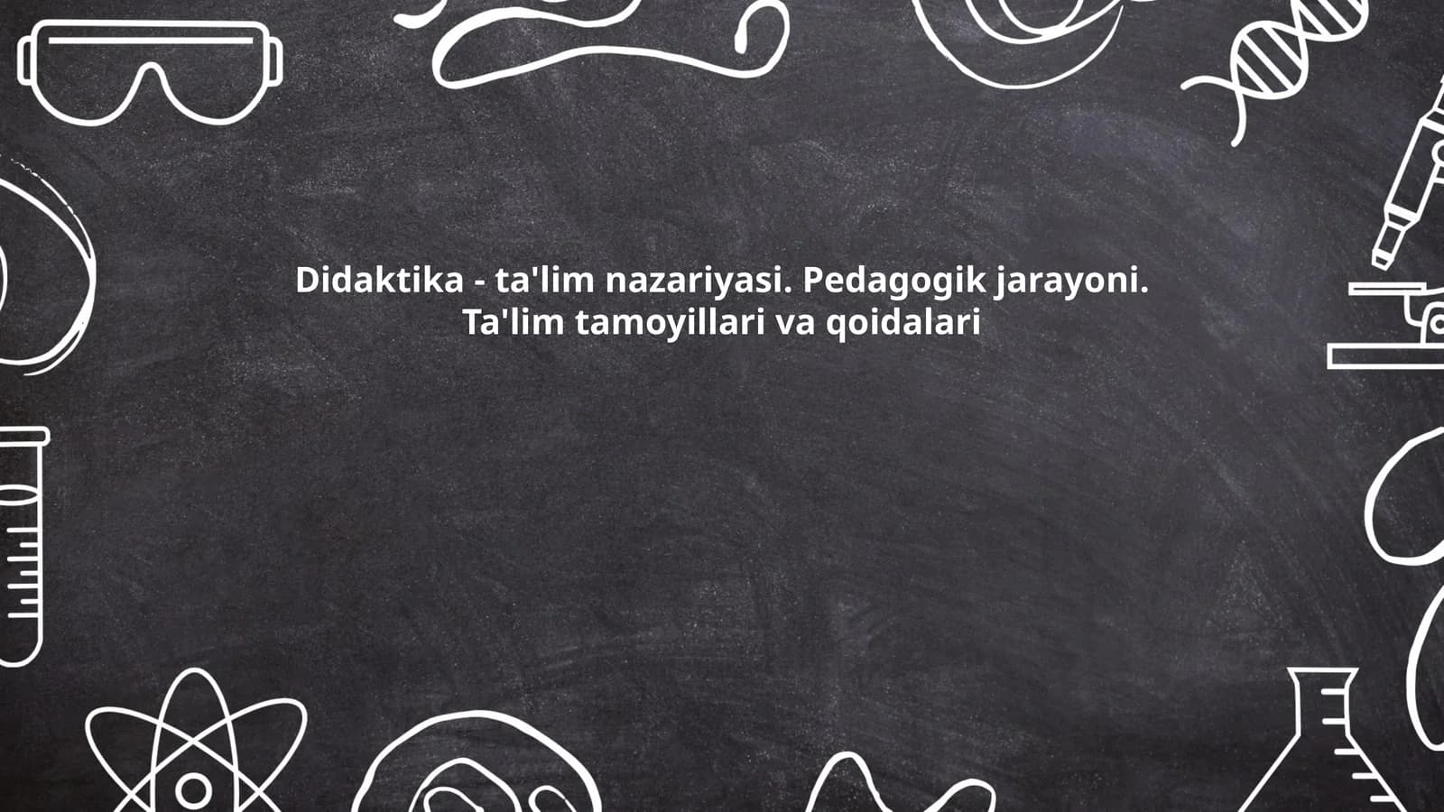 Didaktika - ta'lim nazariyasi. Pedagogik jarayoni. Ta'lim tamoyillari va qoidalari