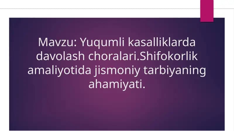Yuqumli kasalliklarda davolash choralari.Shifokorlik amaliyotida jismoniy tarbiyaning ahamiyati.