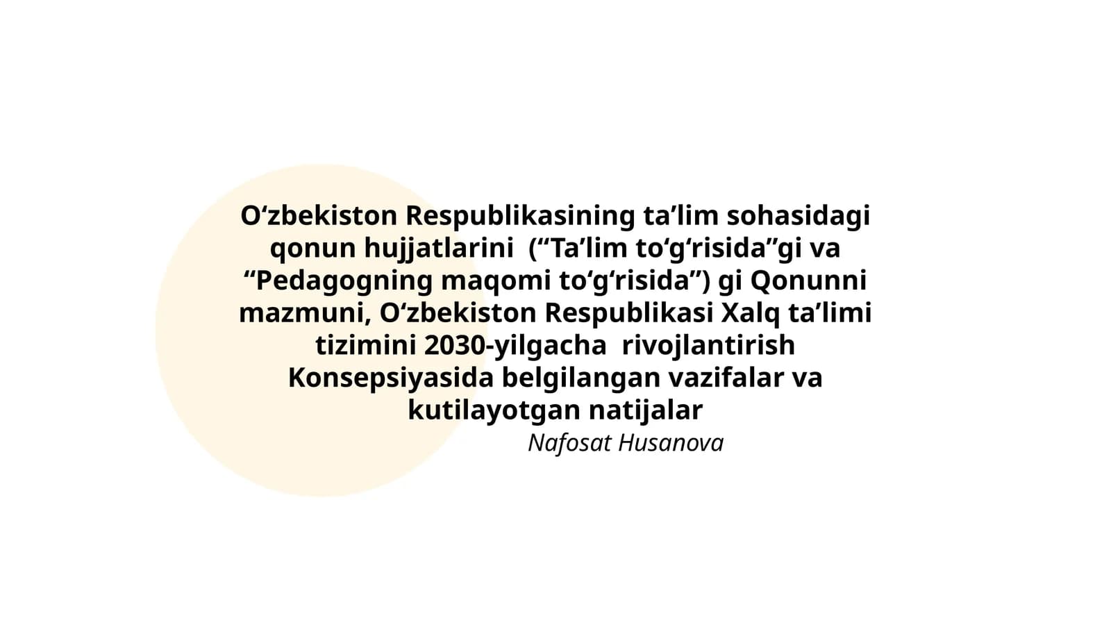 O‘zbekiston Respublikasining ta’lim sohasidagi qonun hujjatlarini (“Ta’lim to‘g‘risida”gi va “Pedagogning maqomi to‘g‘risida”)