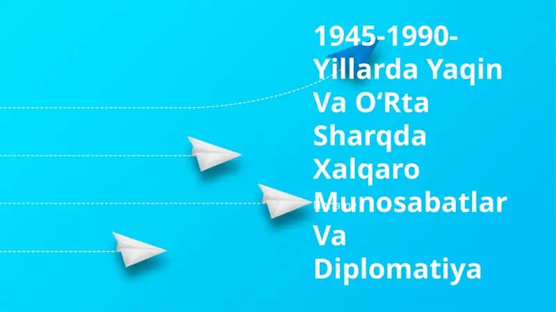 1945-1990- Yillarda Yaqin Va OʻRta Sharqda Xalqaro Munosabatlar Va Diplomatiya