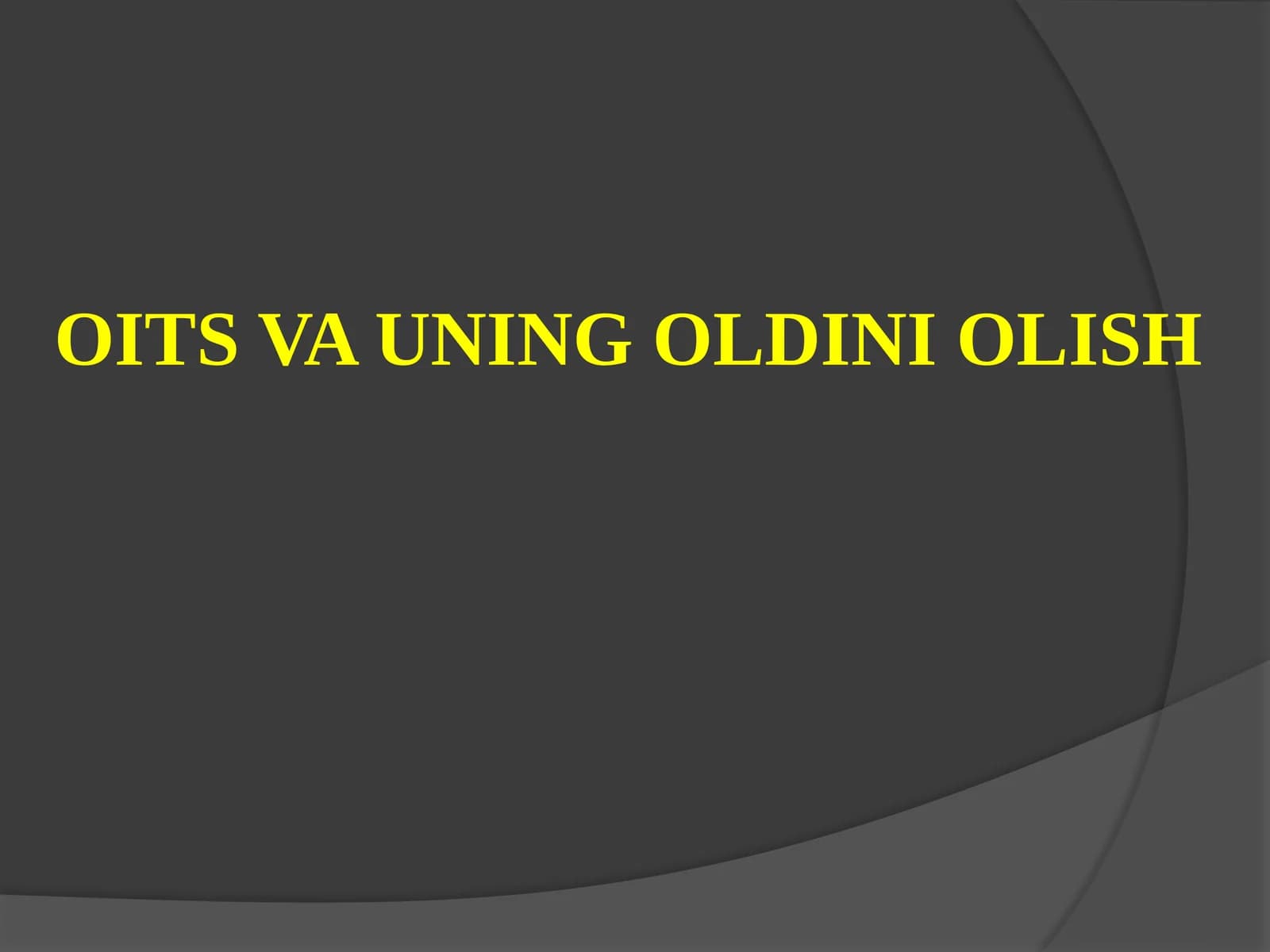 OITS VA UNING OLDINI OLISH