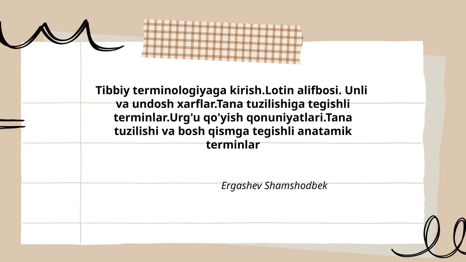 Tibbiy terminologiyaga kirish.Lotin alifbosi. Unli va undosh xarflar.Tana tuzilishiga tegishli terminlar.Urg'u qo'yish qonuniyatlari.Tana tuzilishi va bosh qismga tegishli anatamik terminlar