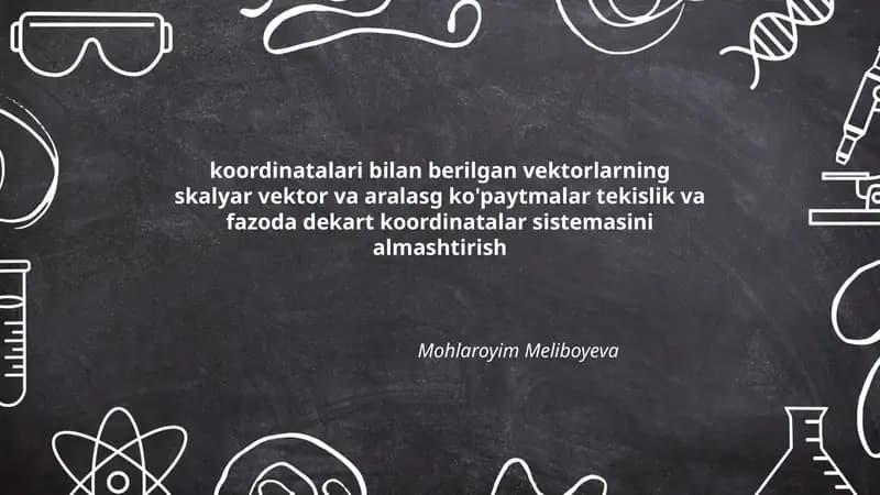 koordinatalari bilan berilgan vektorlarning skalyar vektor va aralasg ko'paytmalar tekislik va fazoda dekart koordinatalar sistemasini almashtirish