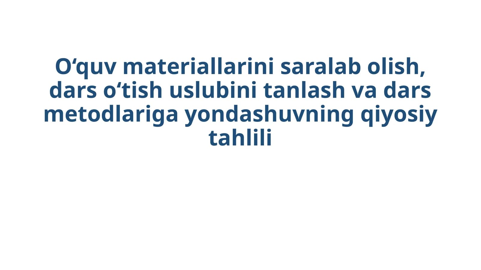 O‘quv materiallarini saralab olish, dars o‘tish uslubini tanlash va dars metodlariga yondashuvning qiyosiy tahlili