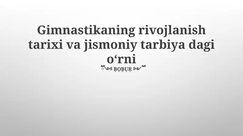 Gimnastikaning rivojlanish tarixi va jismoniy tarbiya dagi oʻrni