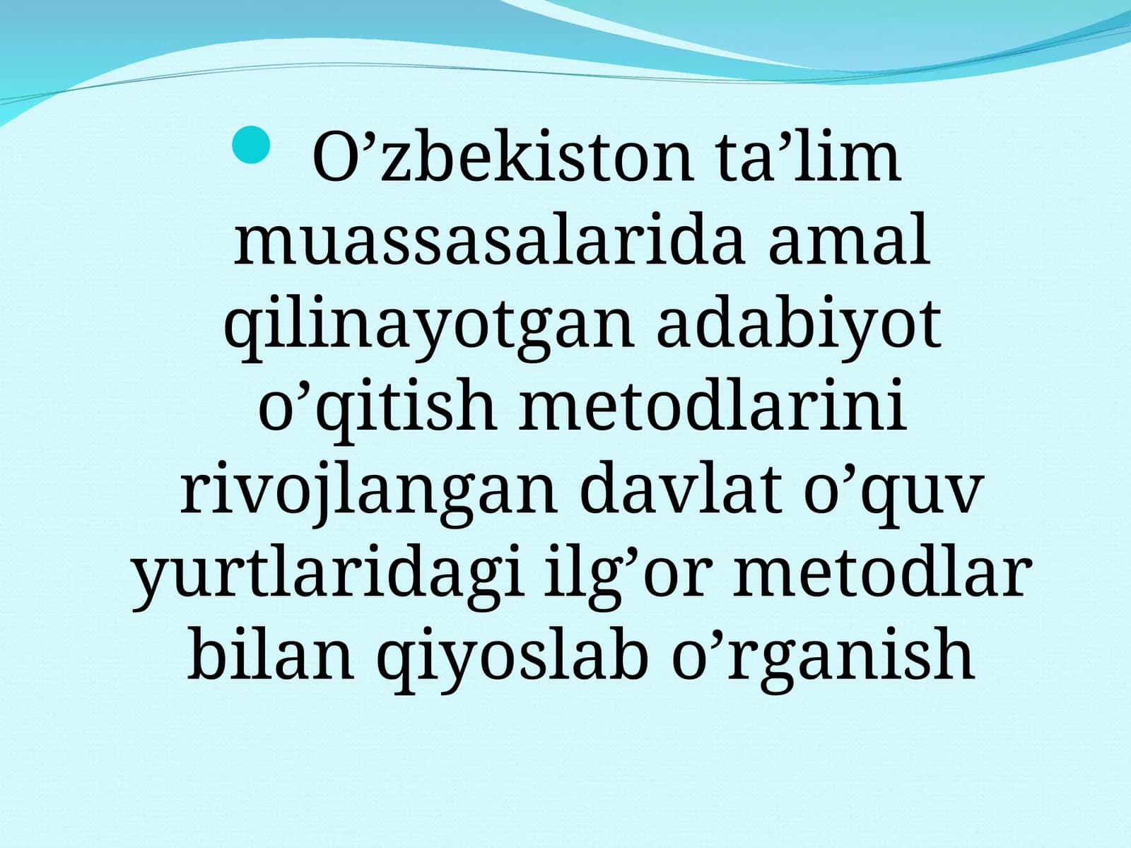 O’zbekiston ta’lim muassasalarida amal qilinayotgan adabiyot o’qitish metodlarini rivojlangan davlat o’quv yurtlaridagi ilg’or metodlar bilan qiyoslab o’rganish