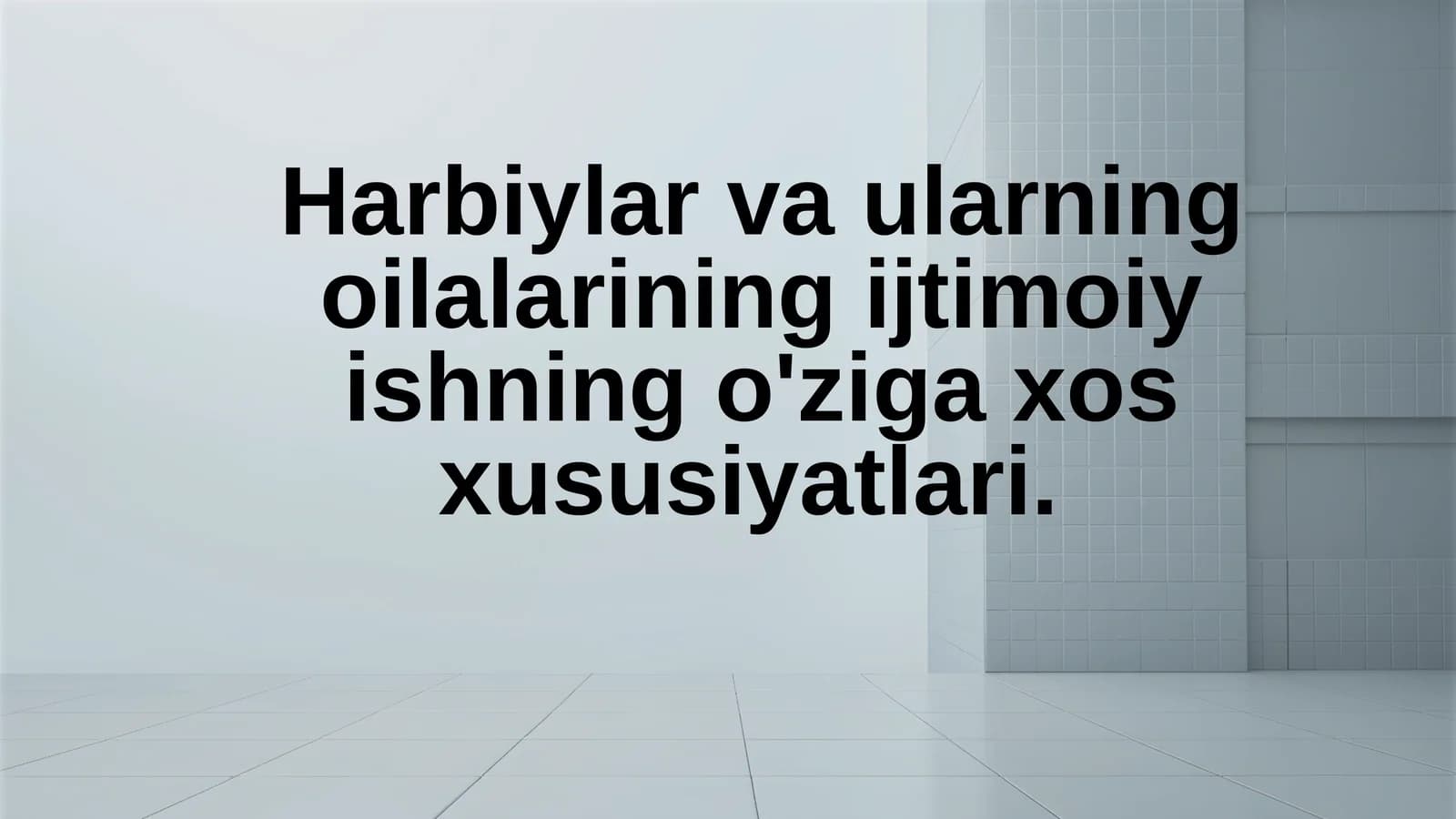 Harbiylar va ularning oilalarining ijtimoiy ish bilan bog‘liq xususiyatlarini o‘rganish