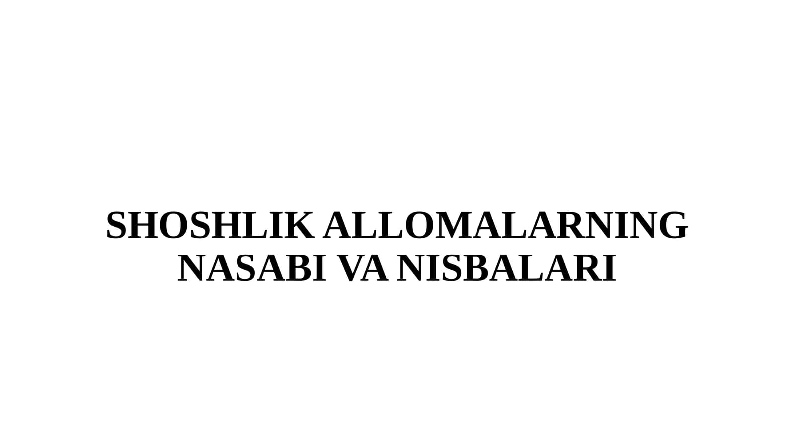 SHOSHLIK ALLOMALARNING NASABI VA NISBALARI