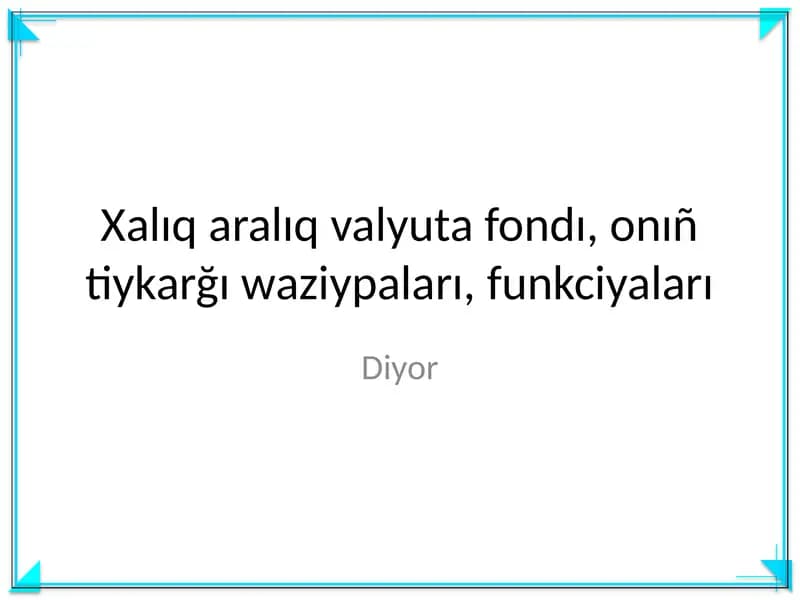 Mavzu: Xalıq aralıq valyuta fondı, onıñ tiykarğı waziypaları, funkciyaları