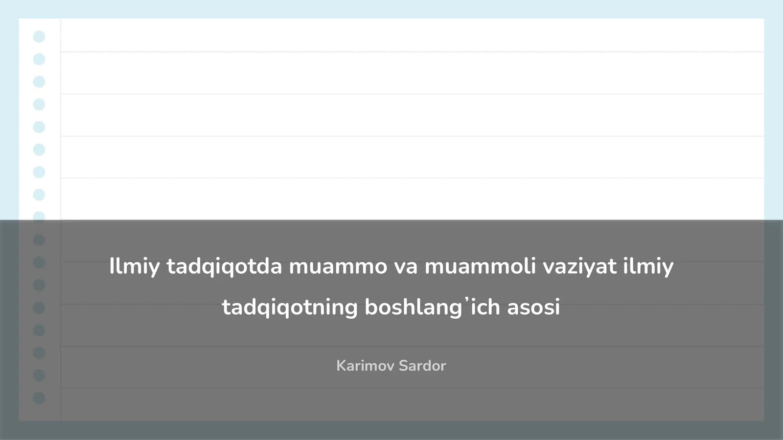 Ilmiy tadqiqotda muammo va muammoli vaziyat ilmiy tadqiqotning boshlangʼich asosi
