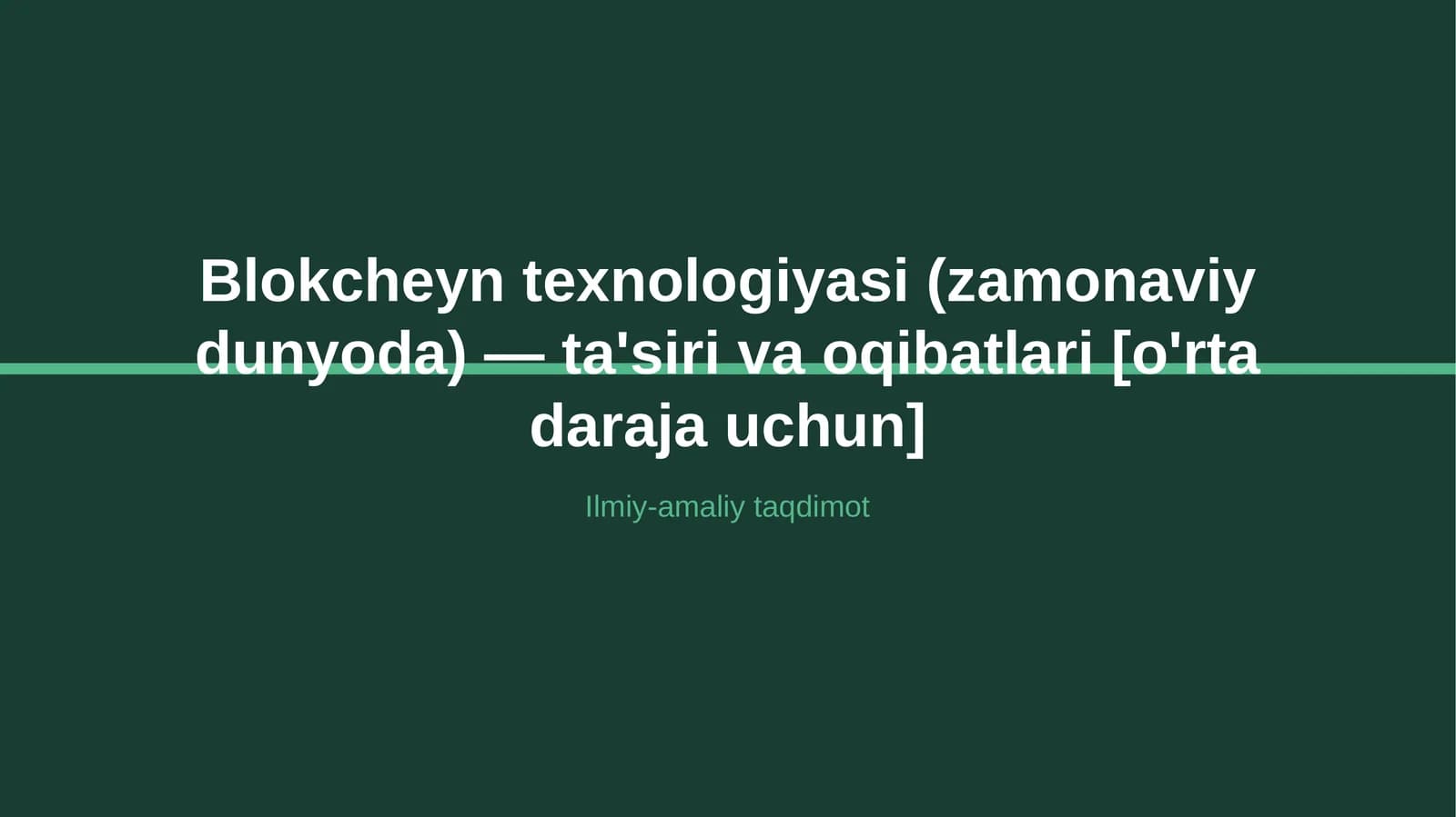 Blokcheyn texnologiyasi (zamonaviy dunyoda) — ta'siri va oqibatlari [o'rta daraja uchun]