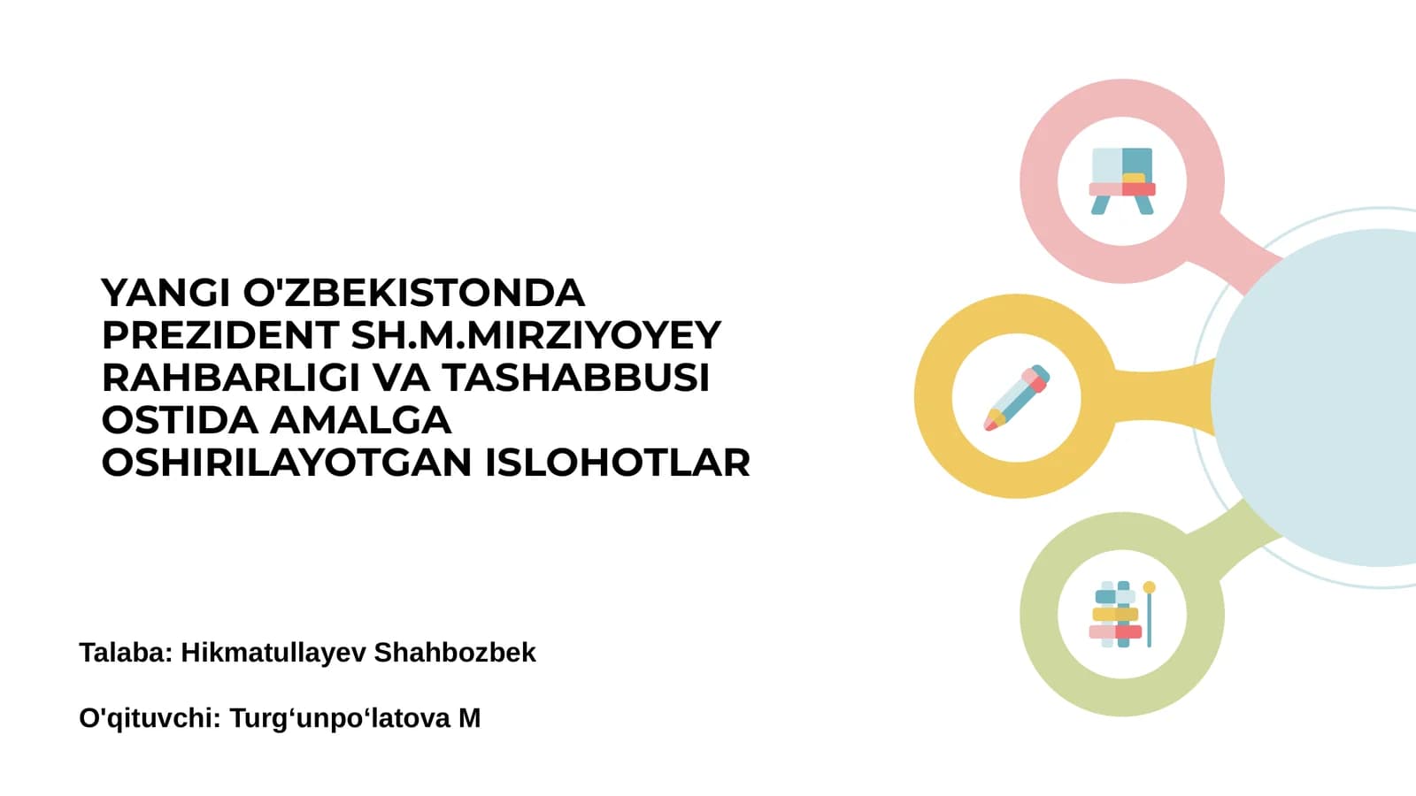 Yangi O'zbekistonda Prezident Sh.M.Mirziyoyev Rahbarligi va Tashabbusi Ostida Amalga Oshirilayotgan Ishlar