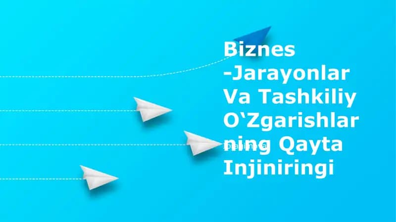 Biznes -Jarayonlar Va Tashkiliy O‘Zgarishlarning Qayta Injiniringi Ibragimova