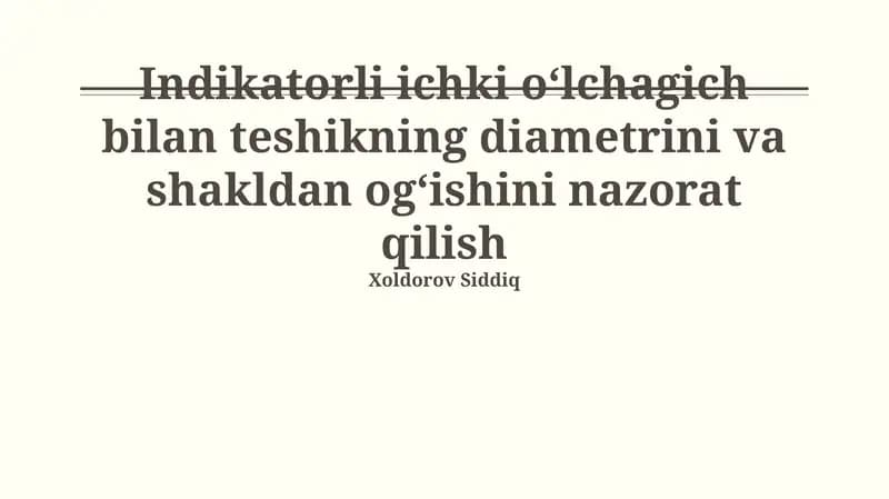 Ichki O'lchov Asboblari va Ko'rsatkichlar Yordamida Teshik Diametri va Shakl Og'ishini Nazorat Qilish