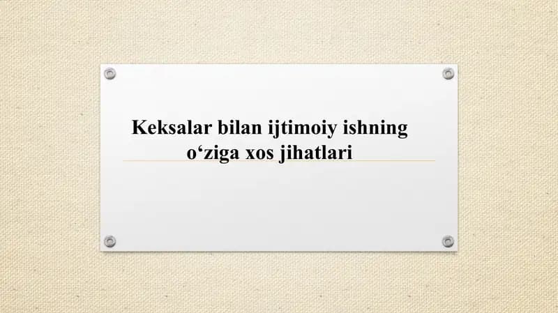 Keksalar bilan ijtimoiy ishning o‘ziga xos jihatlari