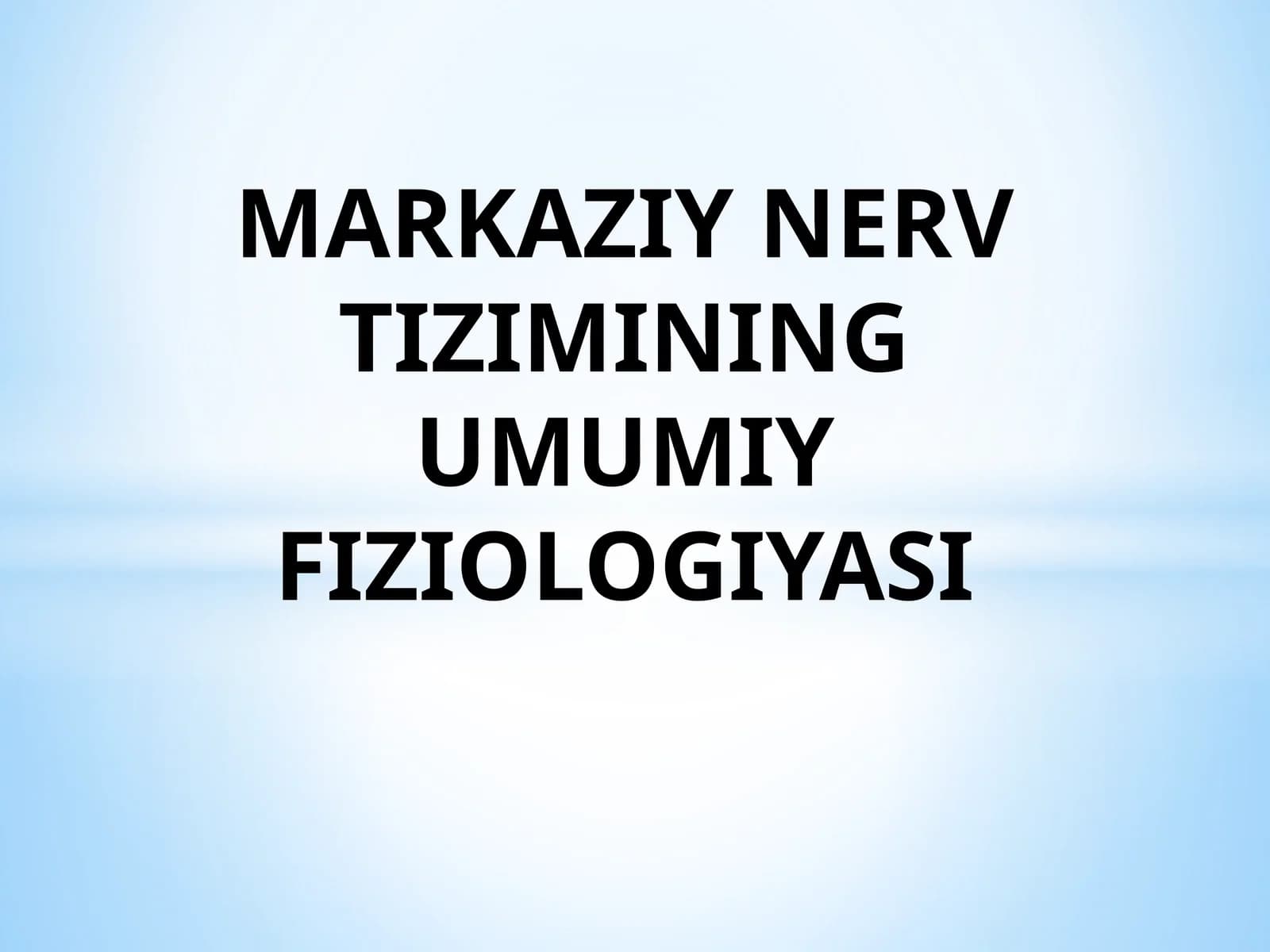 MARKAZIY NERV TIZIMINING UMUMIY FIZIOLOGIYASI