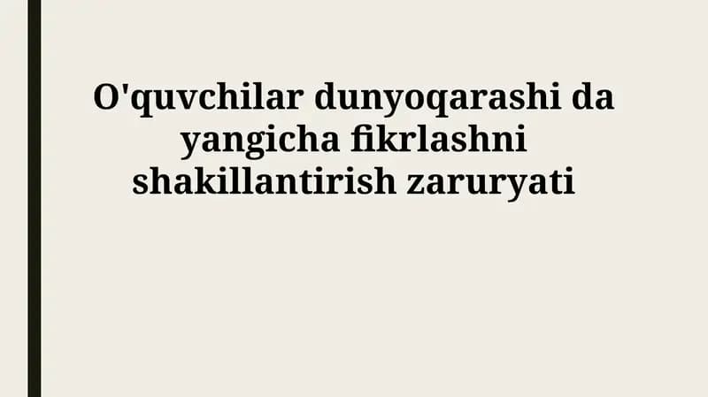 O'quvchilar dunyoqarashi da yangicha fikrlashni shakillantirish zaruryati