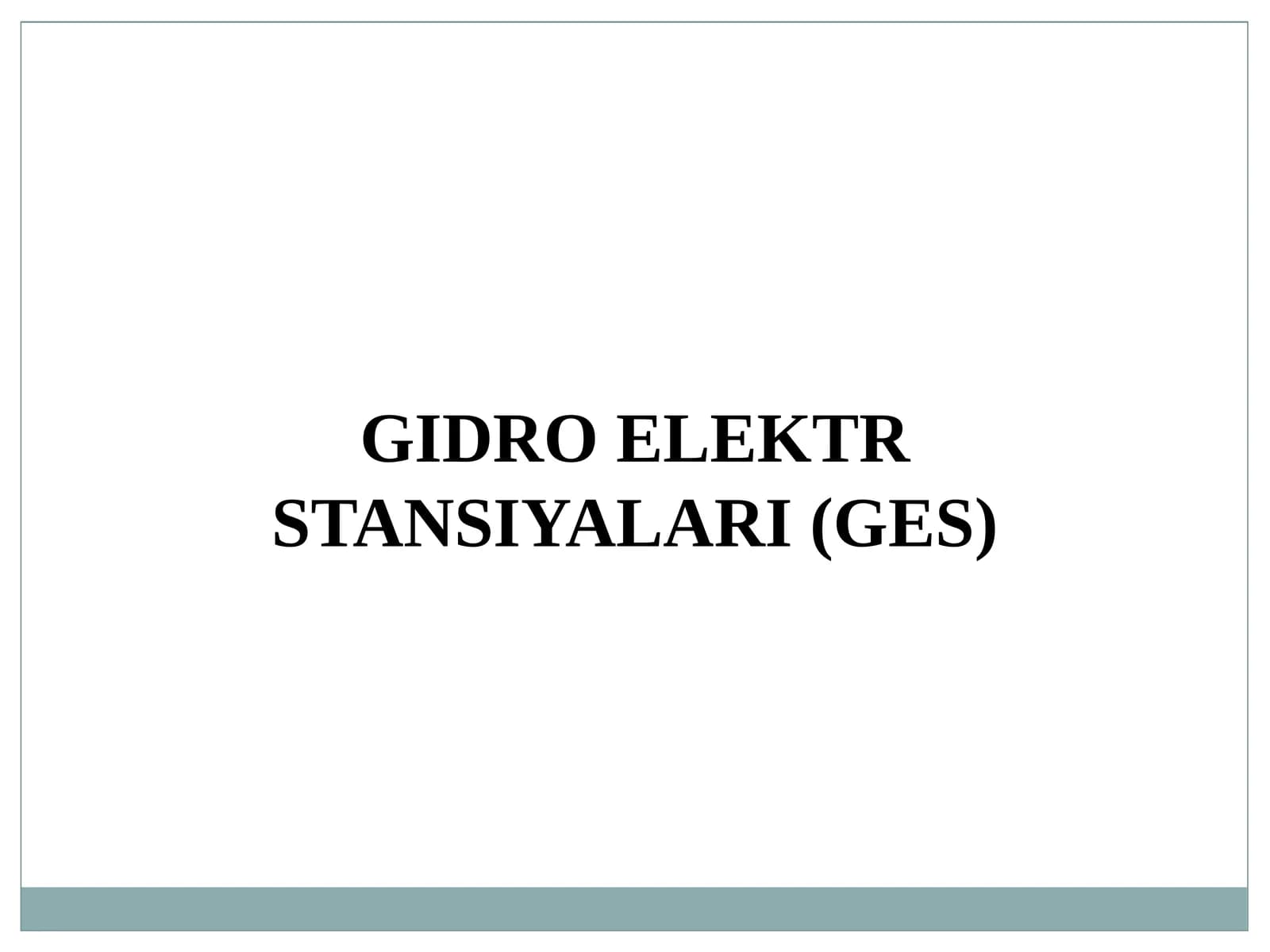 GIDRO ELEKTR STANSIYALARI (GES)