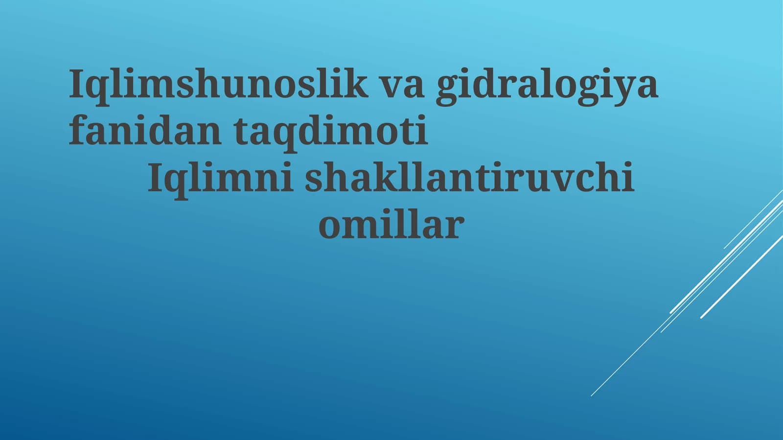Iqlimshunoslik va gidrologiya fanidan taqdimoti: Iqlimni shakllantiruvchi omillar