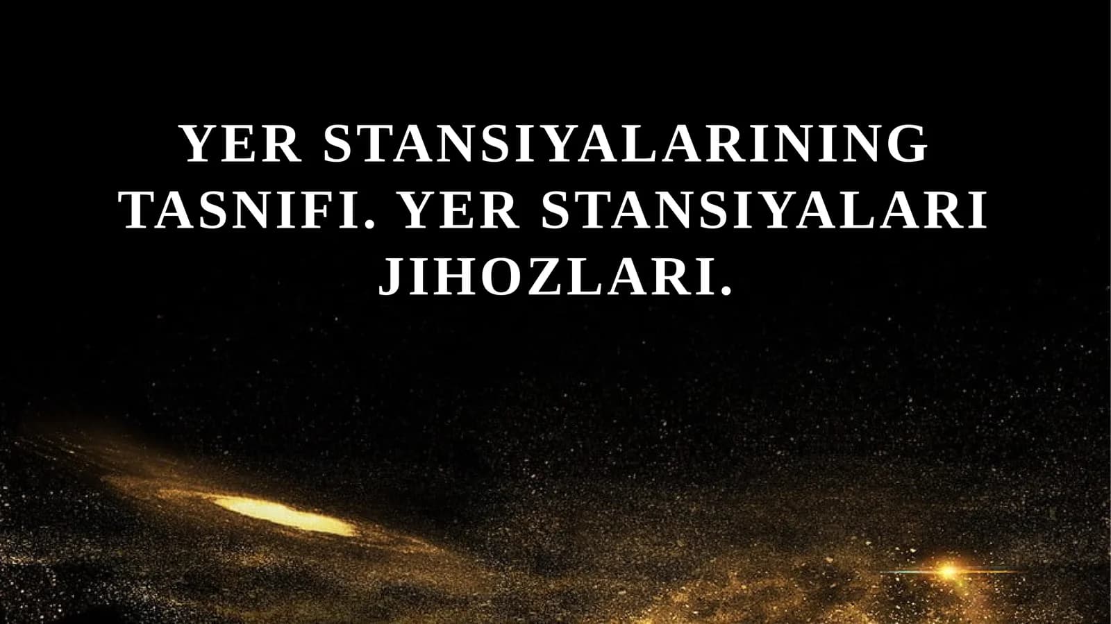 Yer stansiyalarining tasnifi. Yer stansiyalari jihozlari.