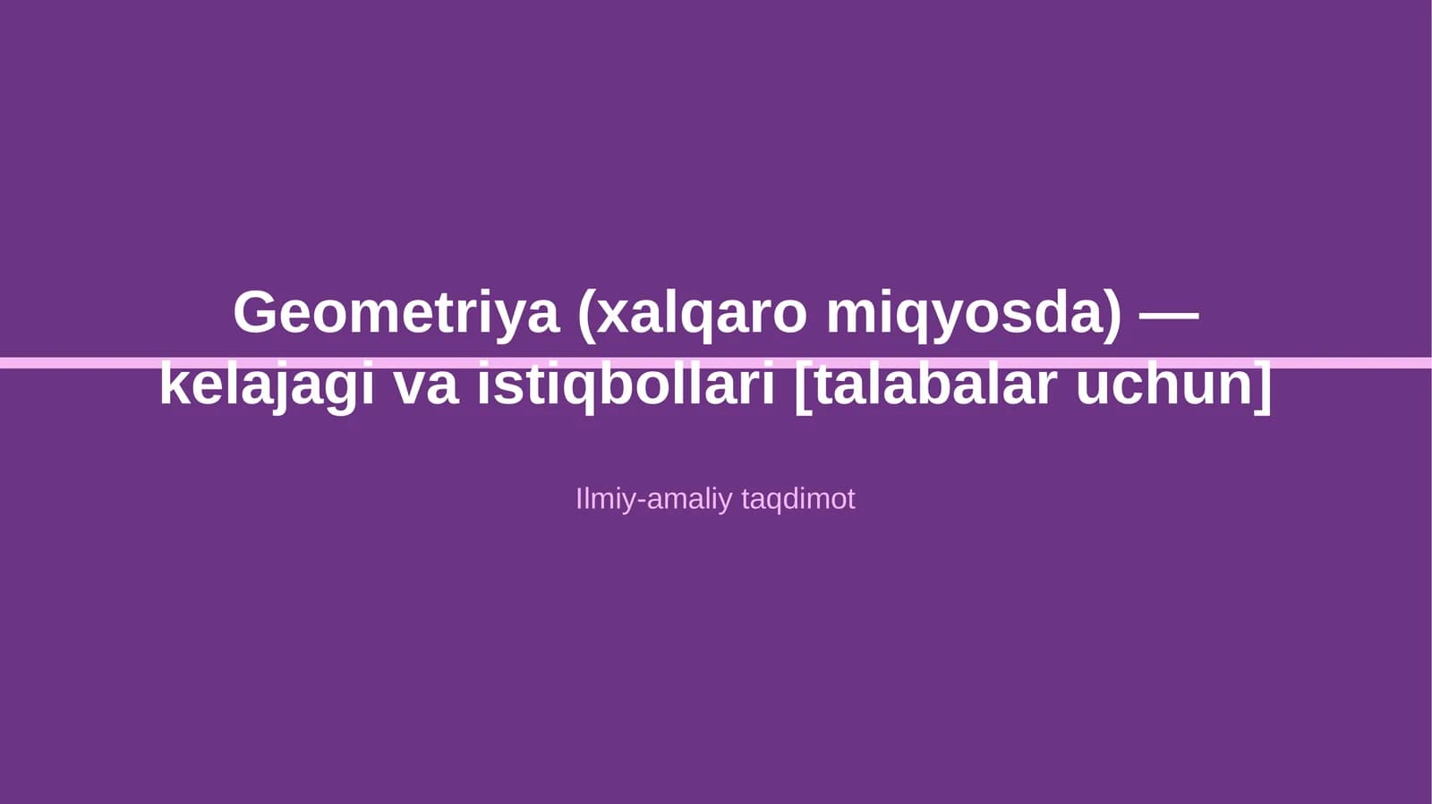 Geometriya (xalqaro miqyosda) — kelajagi va istiqbollari [talabalar uchun]
