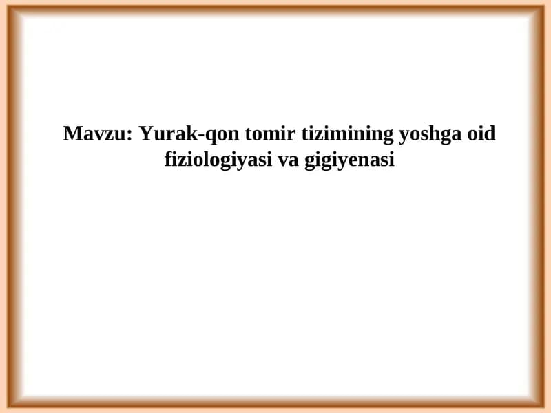 Yurak-qon tomir tizimining yoshga oid fiziologiyasi va gigiyenasi
