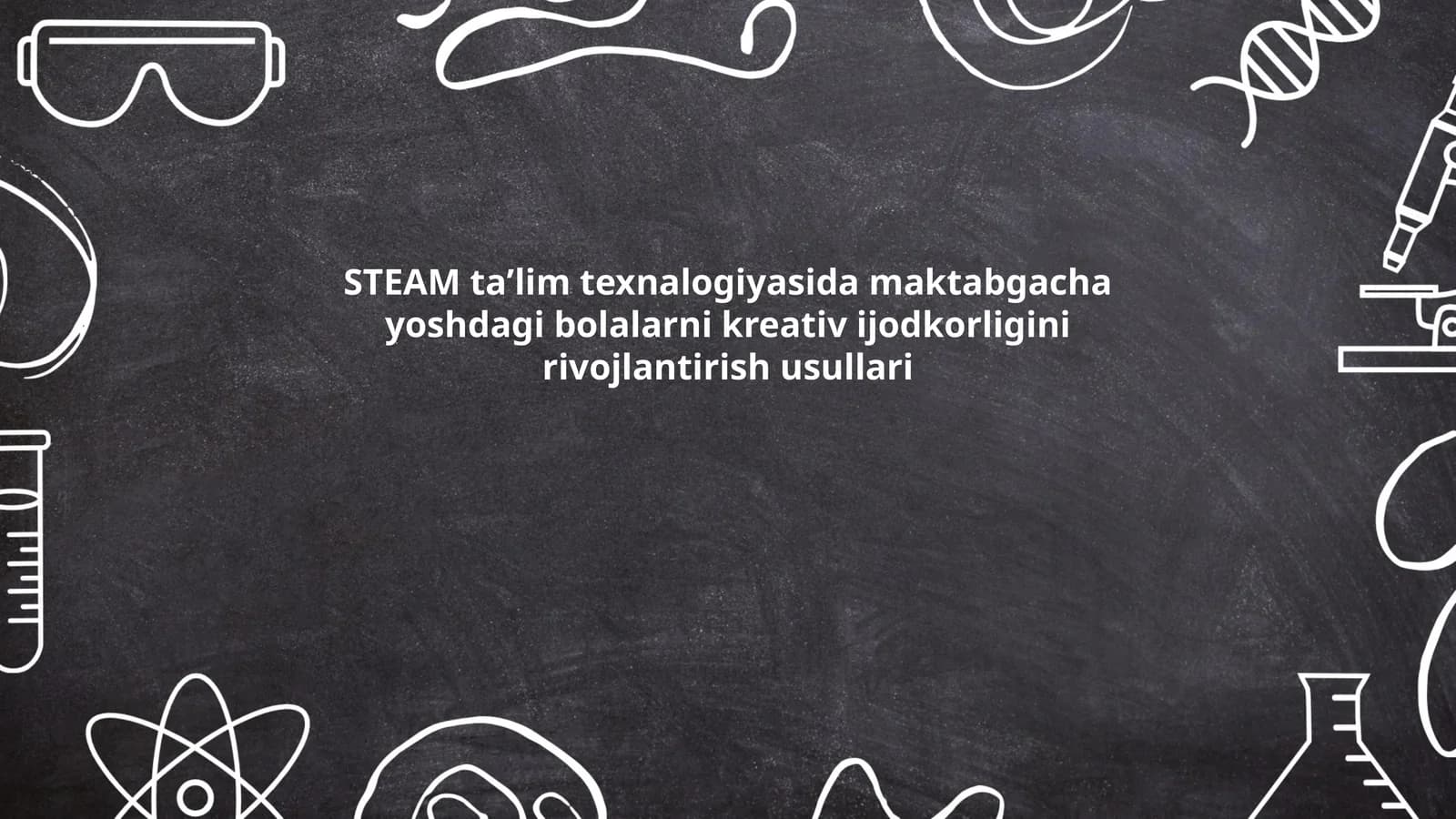 STEAM taʼlim texnalogiyasida maktabgacha yoshdagi bolalarni kreativ ijodkorligini rivojlantirish usullari
