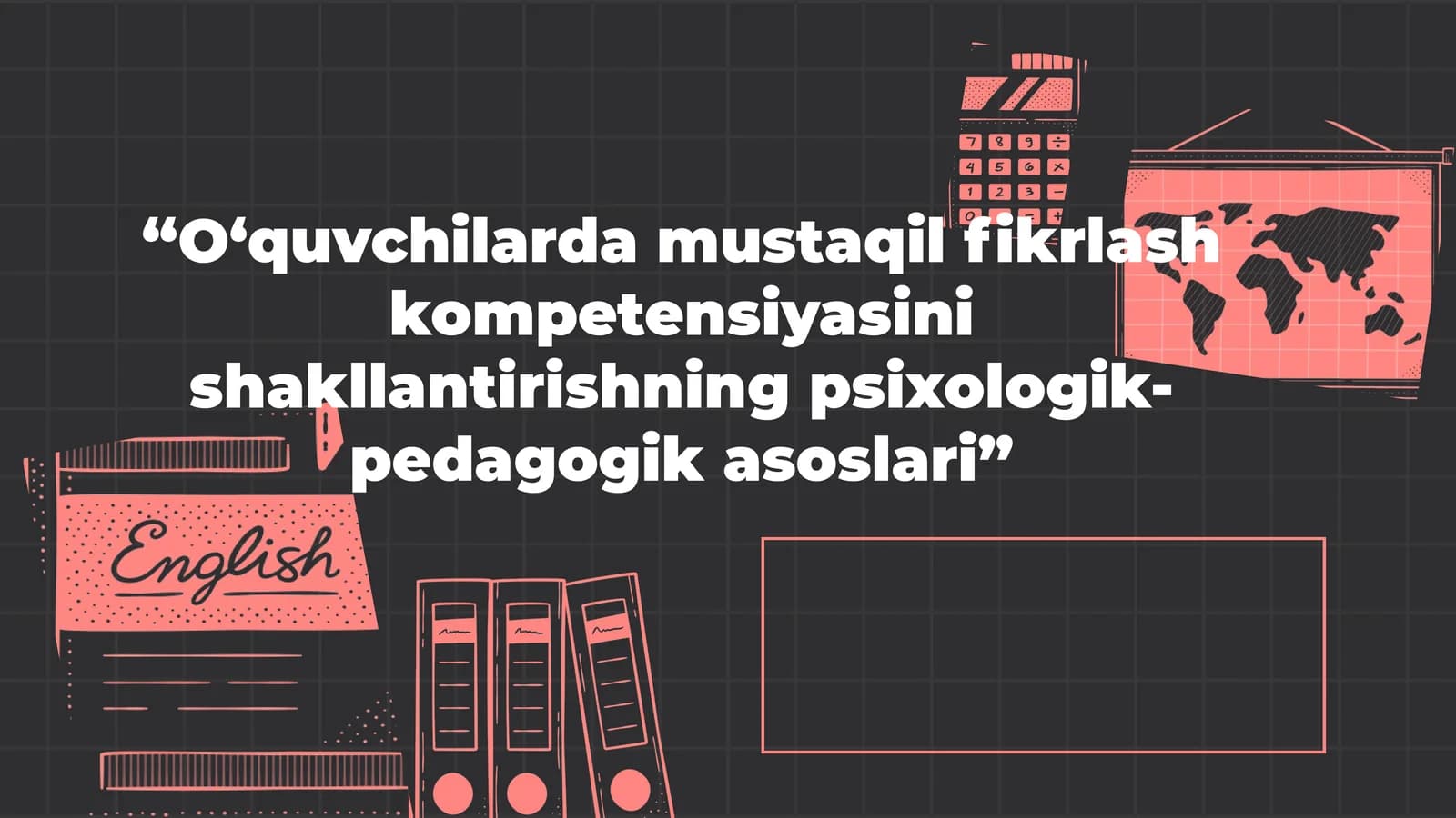 O‘quvchilarda mustaqil fikrlash kompetensiyasini shakllantirishning psixologik-pedagogik asoslari