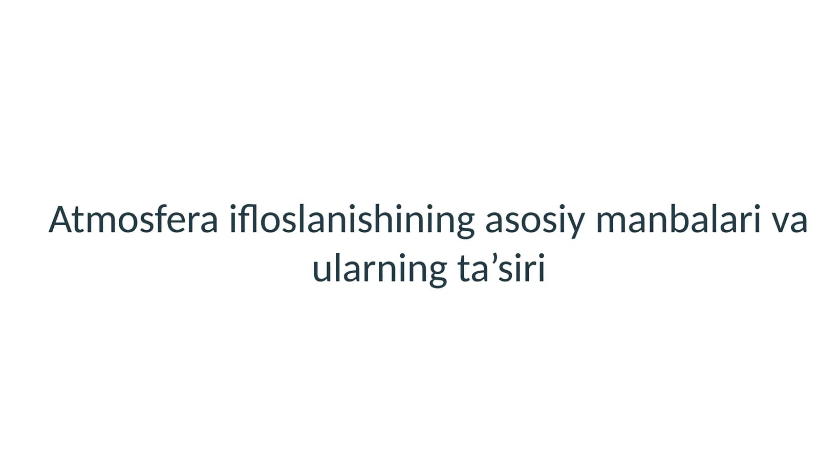Atmosfera ifloslanishining asosiy manbalari va ularning ta’siri