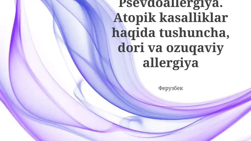 Psevdoallergiya. Atopik kasalliklar haqida tushuncha, dori va ozuqaviy allergiya
