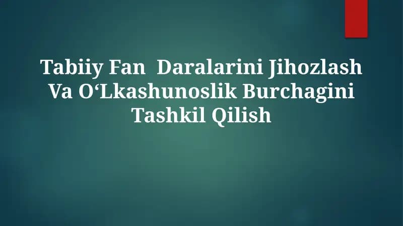 Tabiiy Fan Daralarini Jihozlash Va O‘Lkashunoslik BurchaginiTashkilQilish