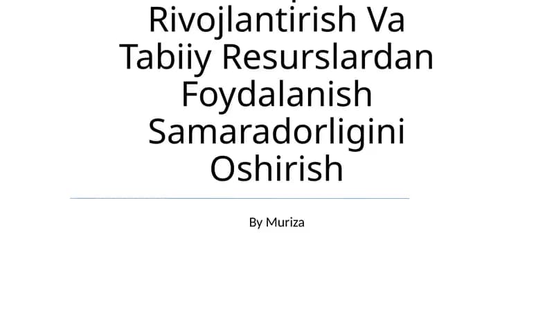 Iqtisodiyot Tarmoqlarini Rivojlantirish Va Tabiiy Resurslardan Foydalanish Samaradorligini Oshirish